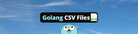 gocsv|How To Work With CSV Files In Go .